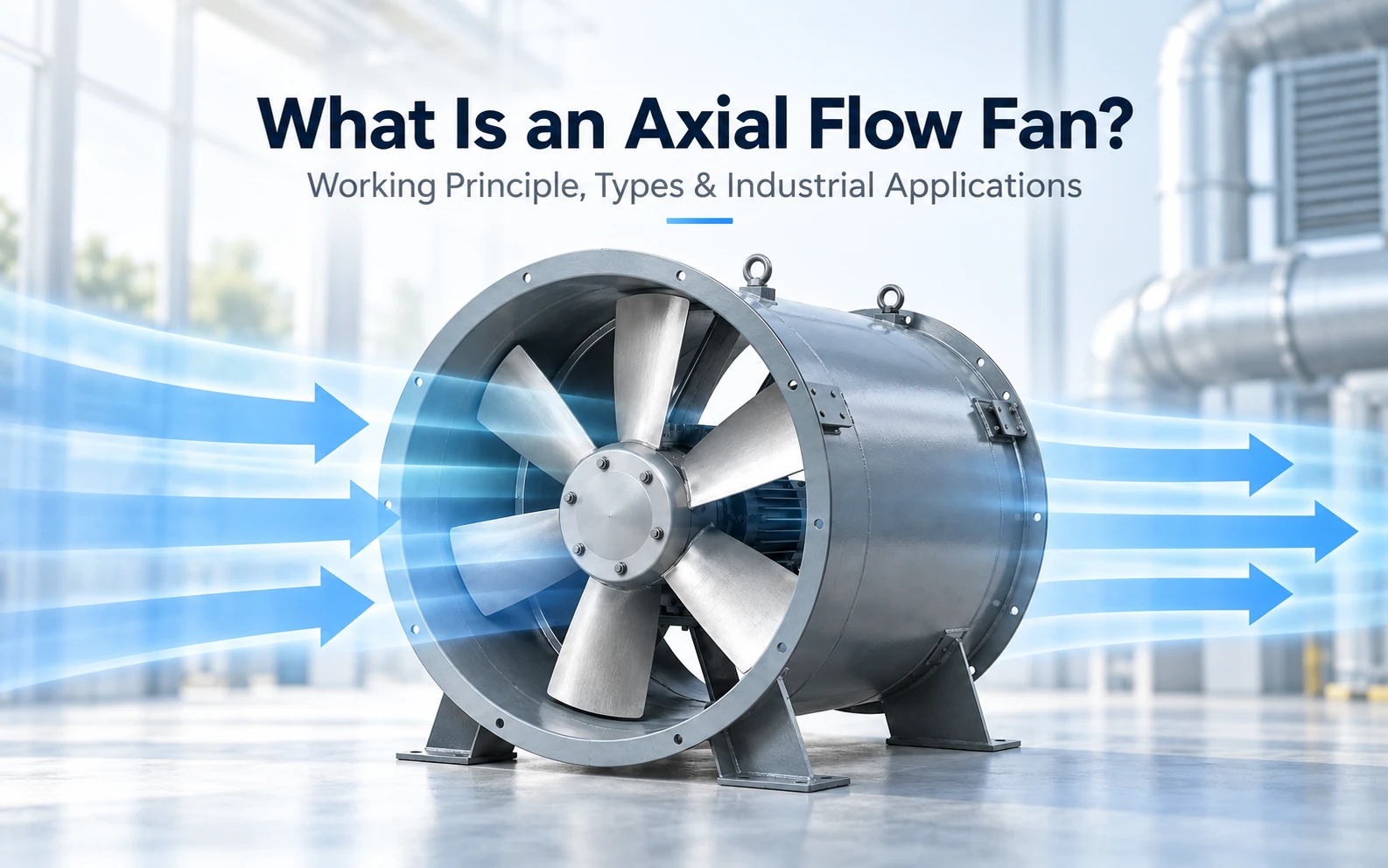 What Is An Axial Flow Fan? Working Principle, Types And Industrial Applications